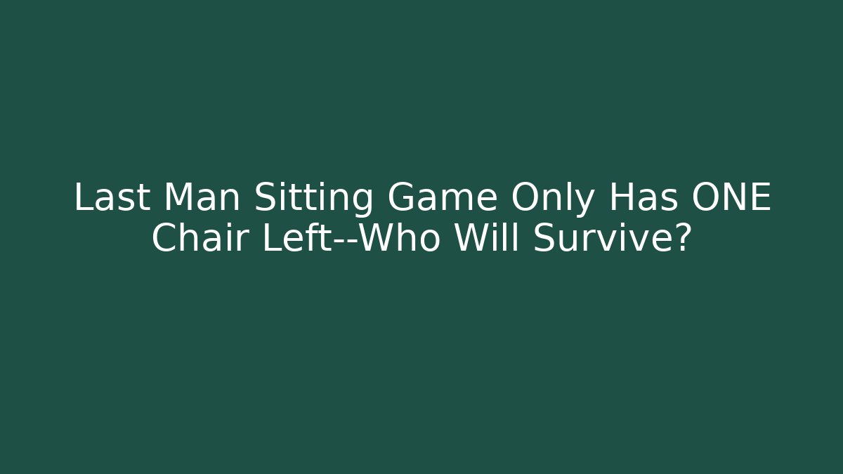 Last Man Sitting Game Only Has ONE Chair Left—Who Will Survive?
