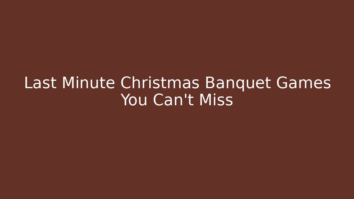 Last Minute Christmas Banquet Games You Can't Miss