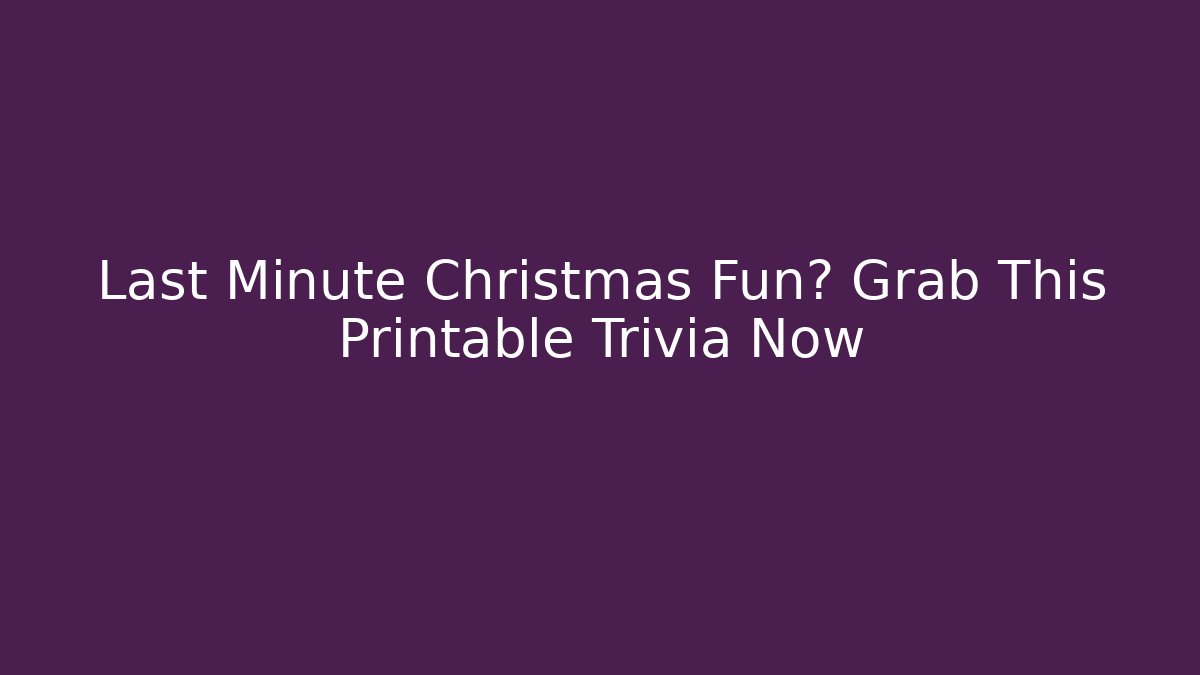 Last Minute Christmas Fun? Grab This Printable Trivia Now