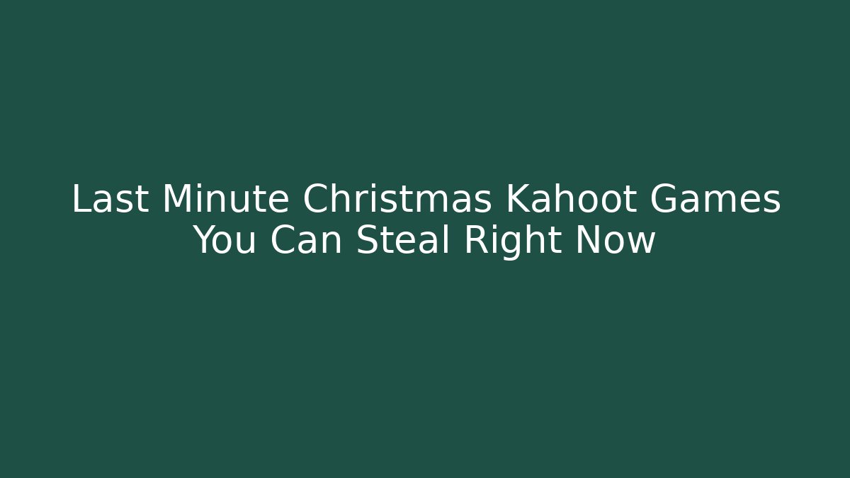 Last Minute Christmas Kahoot Games You Can Steal Right Now