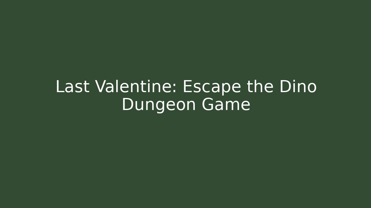 Last Valentine: Escape the Dino Dungeon Game