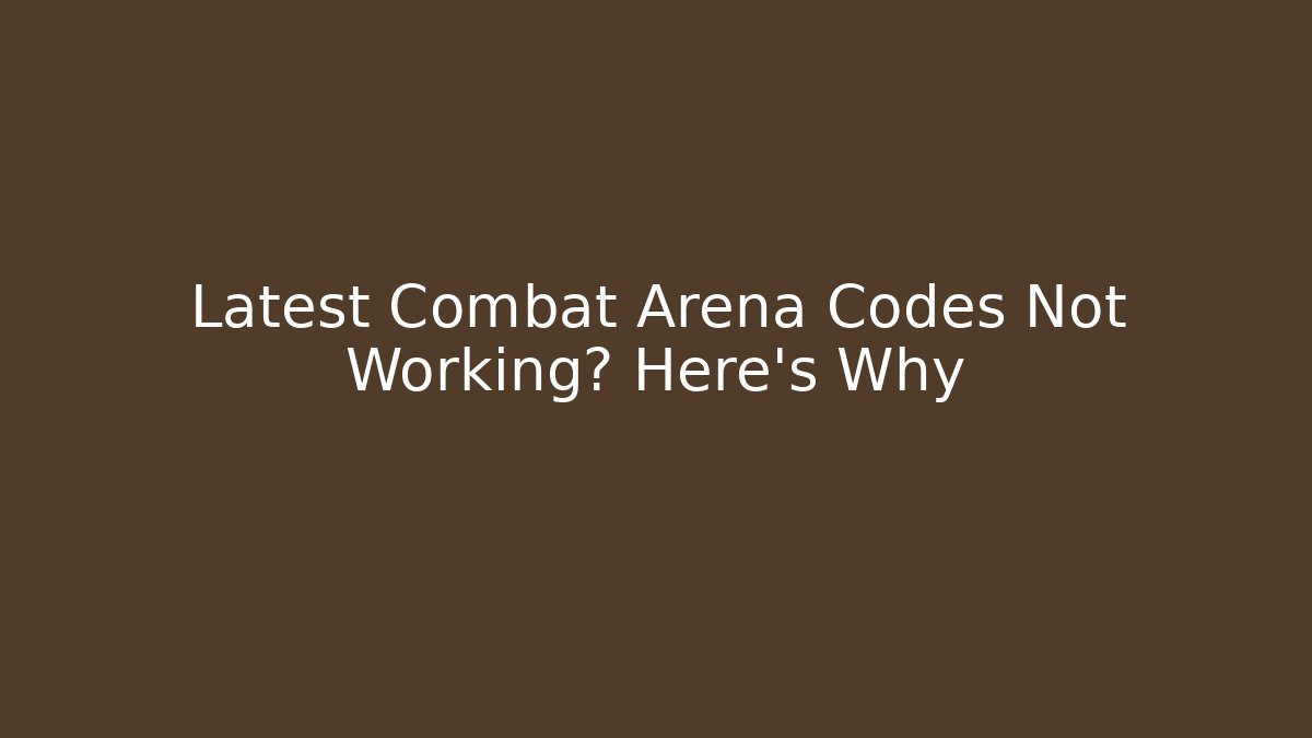 Latest Combat Arena Codes Not Working? Here's Why