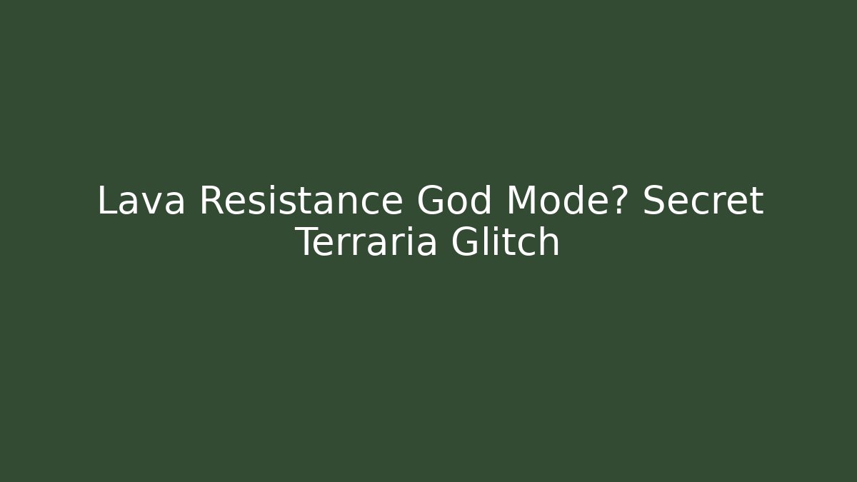 Lava Resistance God Mode? Secret Terraria Glitch