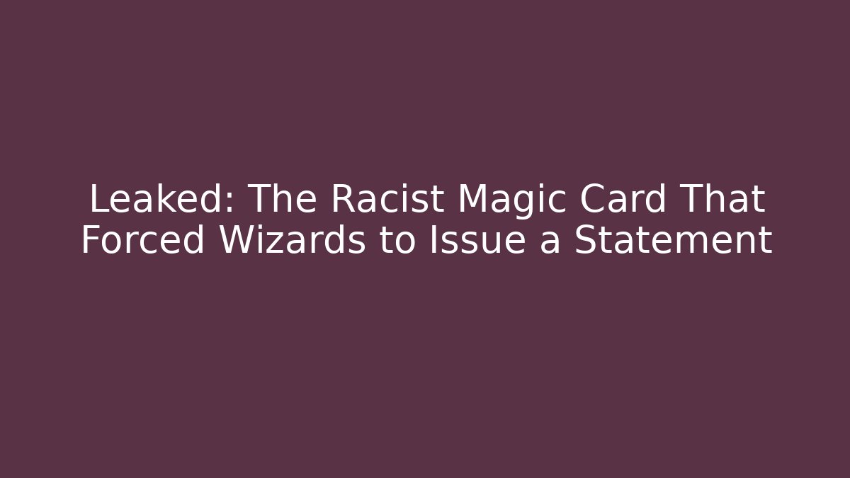 Leaked: The Racist Magic Card That Forced Wizards to Issue a Statement - Boomer Naturals