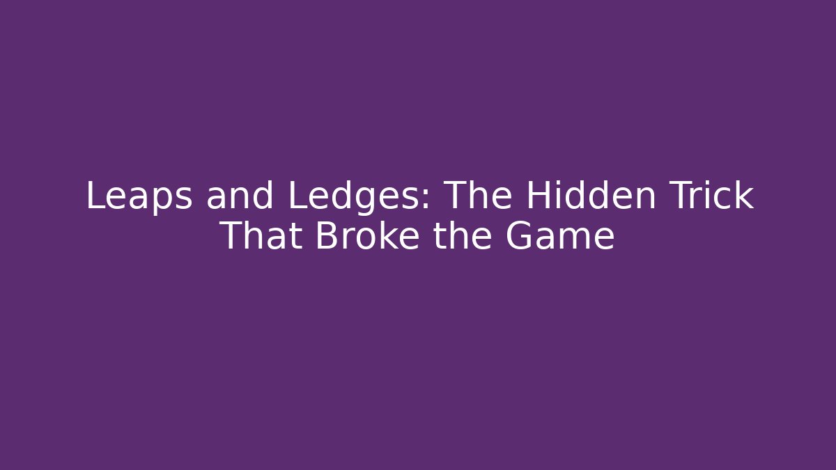 Leaps and Ledges: The Hidden Trick That Broke the Game