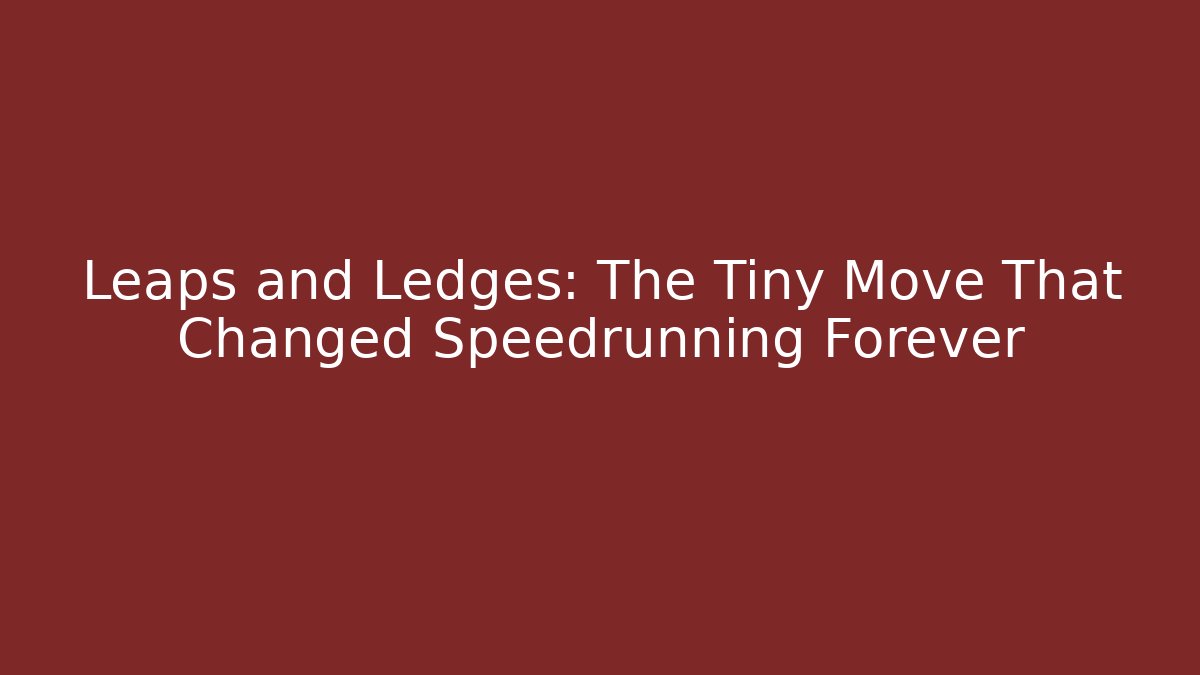 Leaps and Ledges: The Tiny Move That Changed Speedrunning Forever