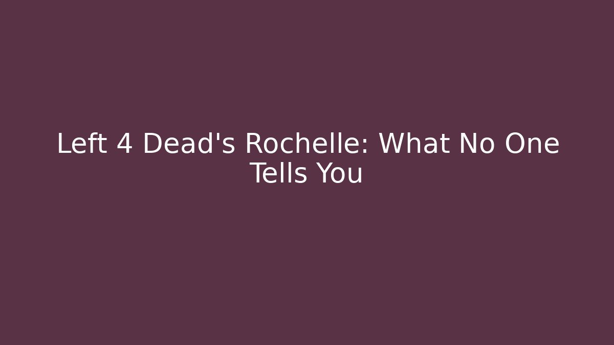 Left 4 Dead's Rochelle: What No One Tells You