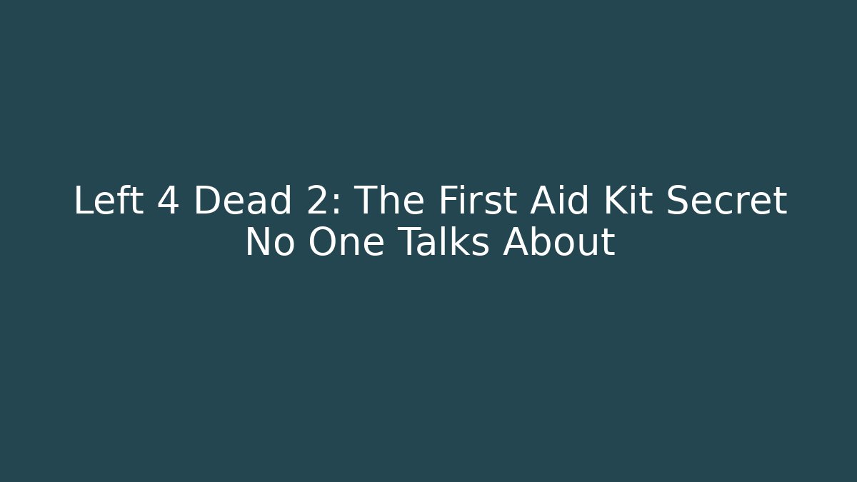 Left 4 Dead 2: The First Aid Kit Secret No One Talks About - Boomer Naturals