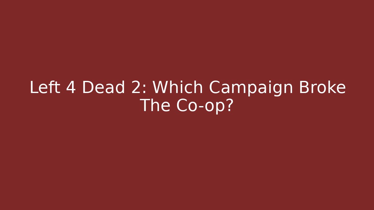 Left 4 Dead 2: Which Campaign Broke The Co-op? - Boomer Naturals