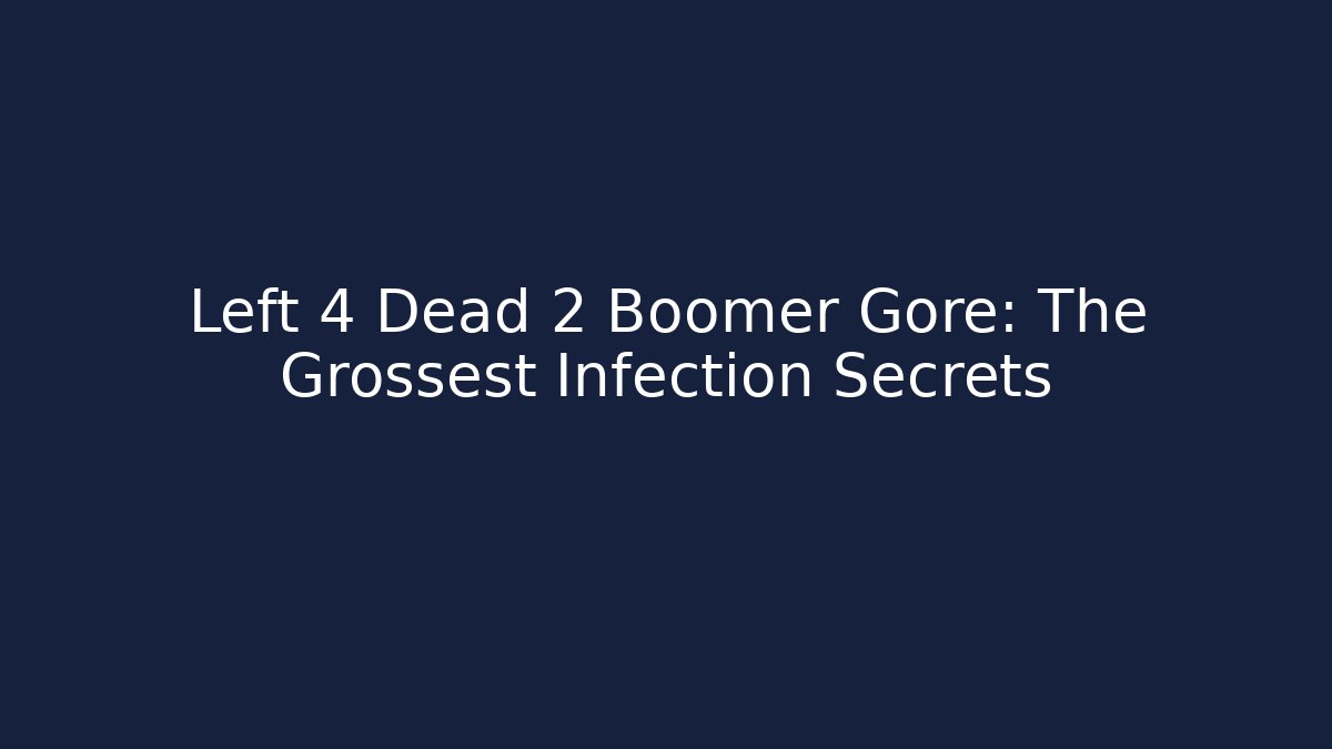 Left 4 Dead 2 Boomer Gore: The Grossest Infection Secrets