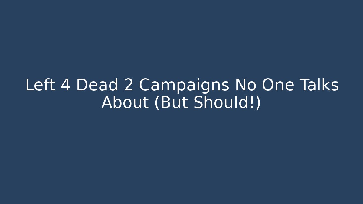 Left 4 Dead 2 Campaigns No One Talks About (But Should!)