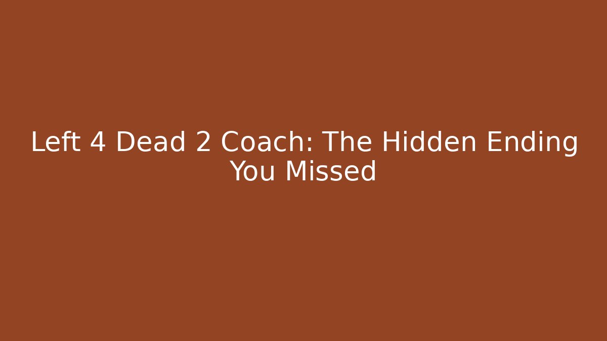 Left 4 Dead 2 Coach: The Hidden Ending You Missed