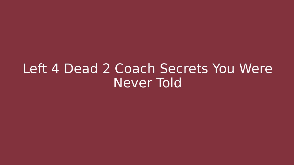 Left 4 Dead 2 Coach Secrets You Were Never Told