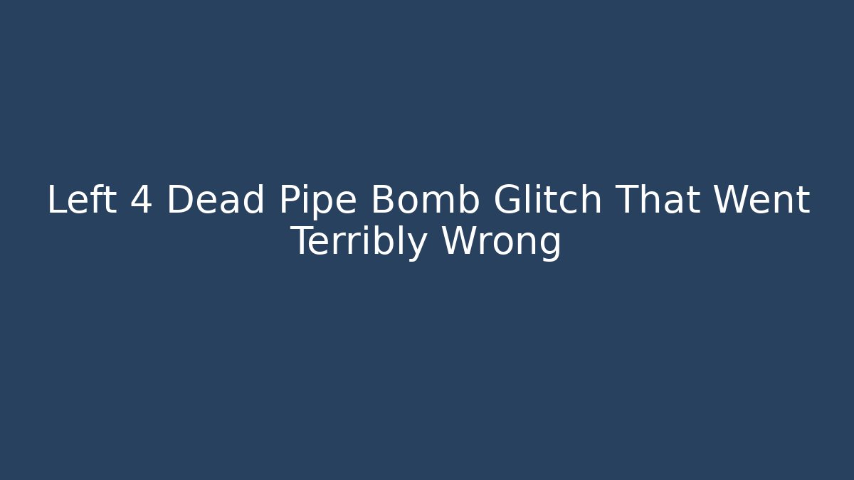 Left 4 Dead Pipe Bomb Glitch That Went Terribly Wrong