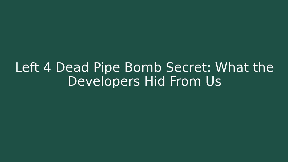 Left 4 Dead Pipe Bomb Secret: What the Developers Hid From Us