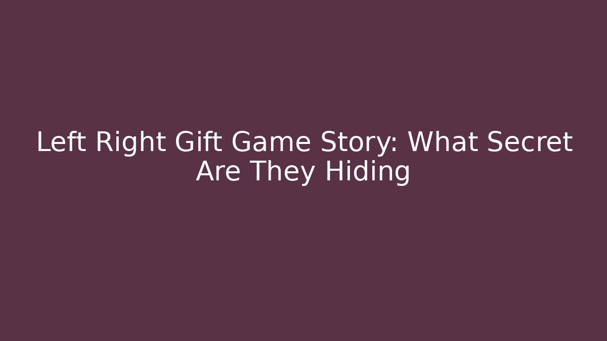 Left Right Gift Game Story: What Secret Are They Hiding