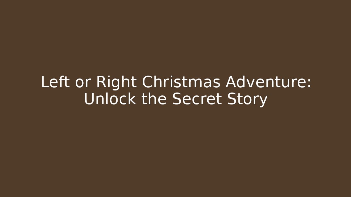 Left or Right Christmas Adventure: Unlock the Secret Story
