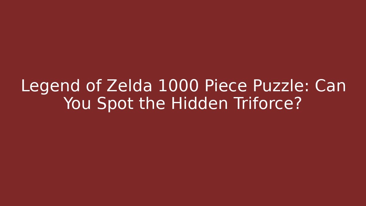 Legend of Zelda 1000 Piece Puzzle: Can You Spot the Hidden Triforce?