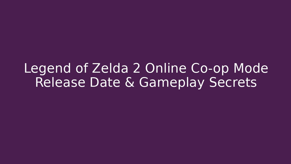 Legend of Zelda 2 Online Co-op Mode Release Date & Gameplay Secrets - Boomer Naturals