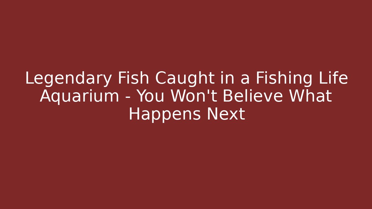 Legendary Fish Caught in a Fishing Life Aquarium – You Won’t Believe What Happens Next