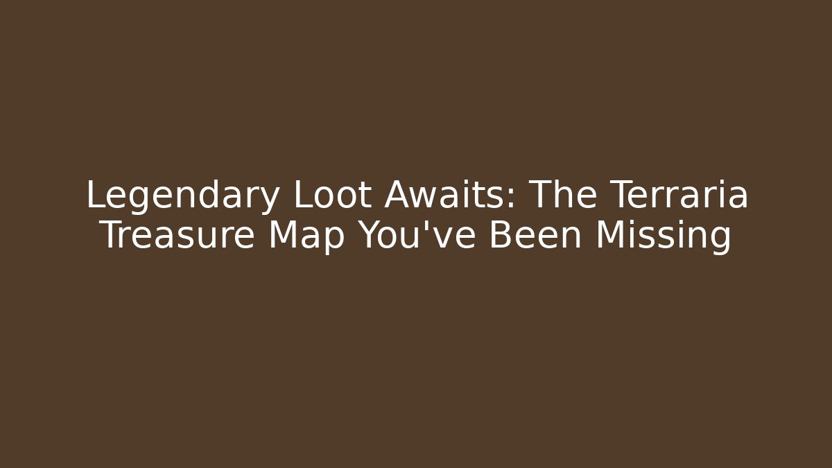 Legendary Loot Awaits: The Terraria Treasure Map You've Been Missing
