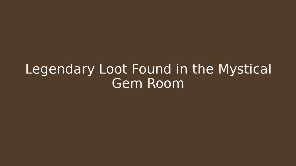 Legendary Loot Found in the Mystical Gem Room