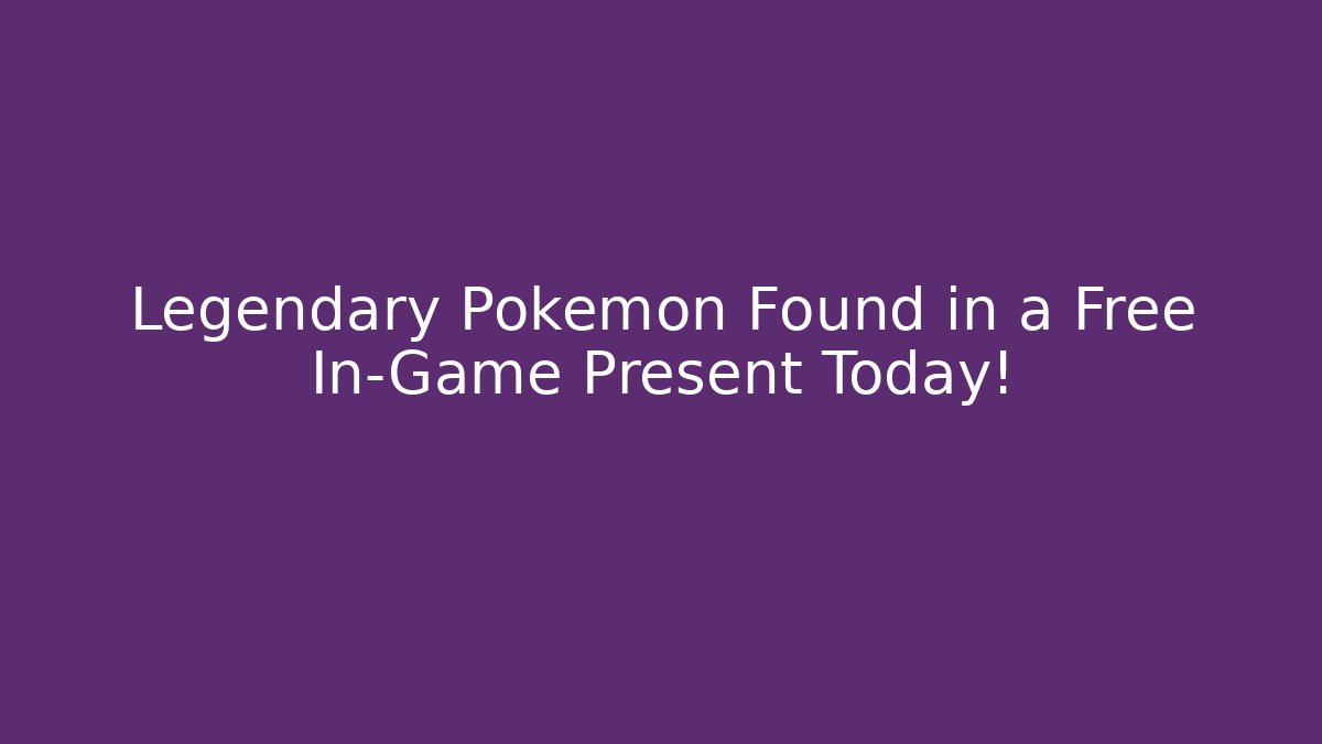 Legendary Pokémon Found in a Free In-Game Present Today!