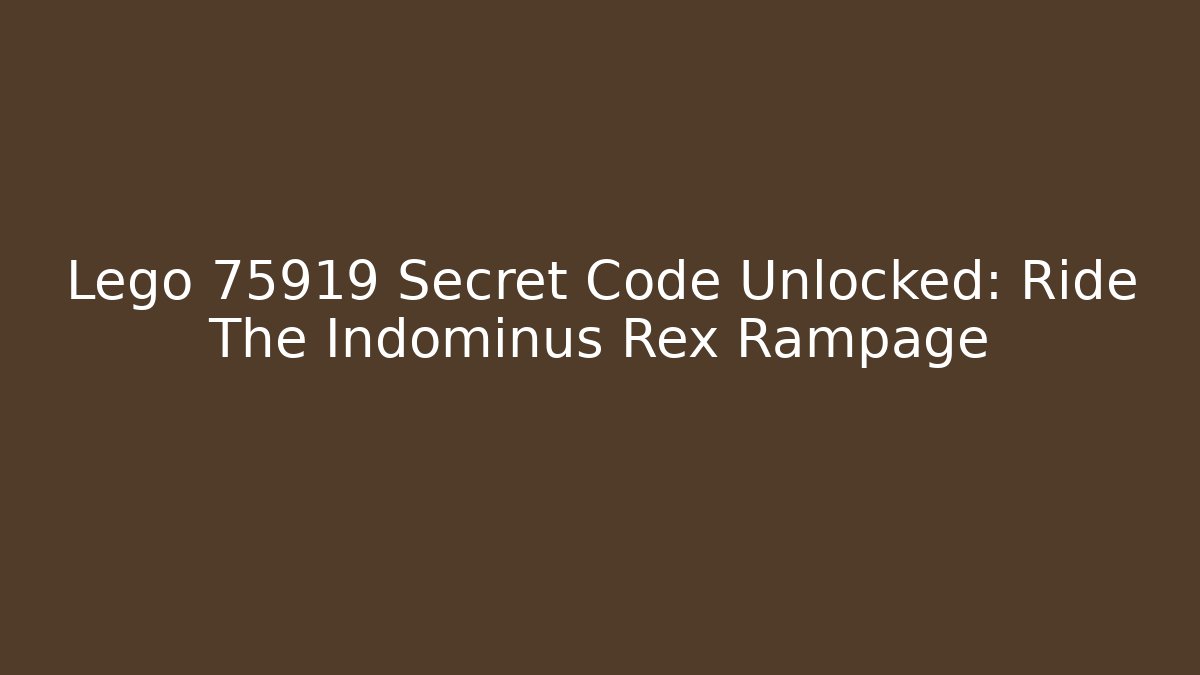 Lego 75919 Secret Code Unlocked: Ride The Indominus Rex Rampage
