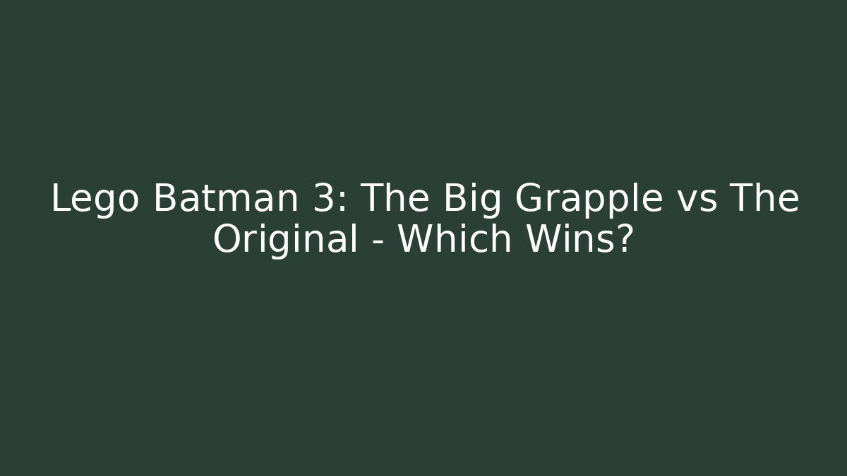 Lego Batman 3: The Big Grapple vs The Original - Which Wins?