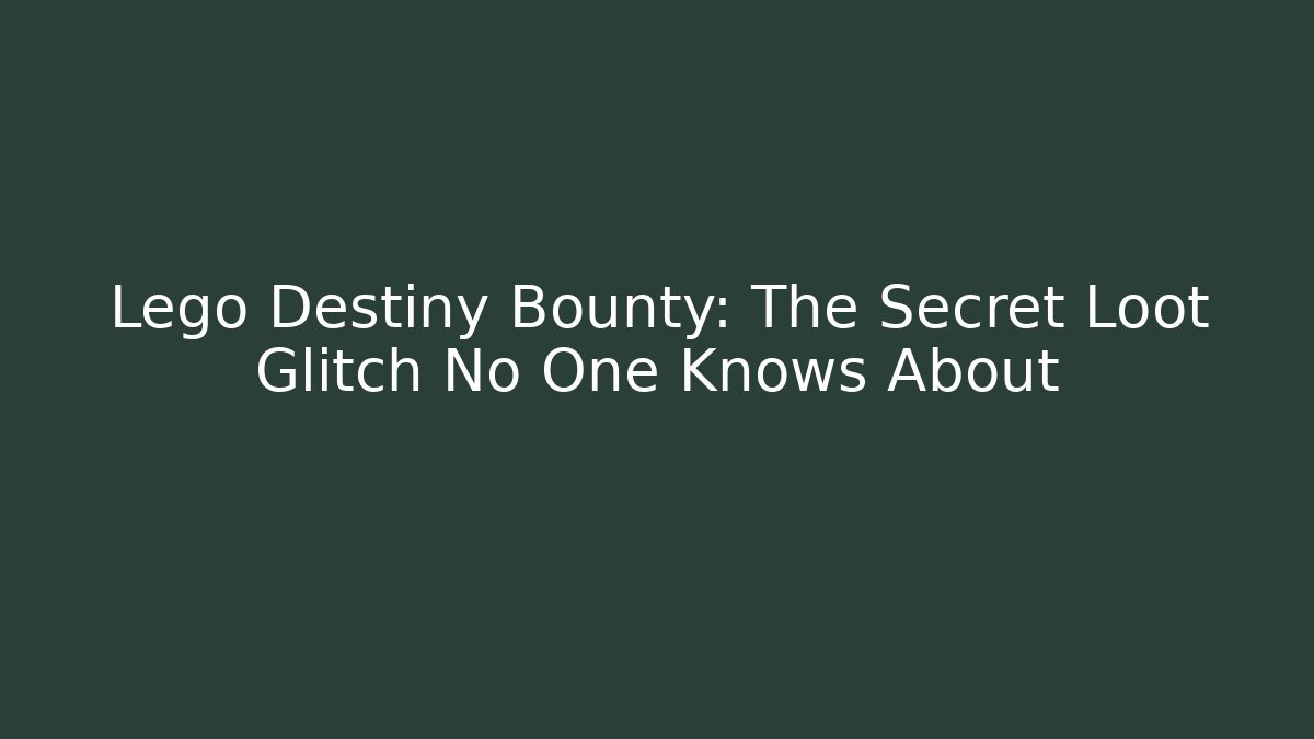 Lego Destiny Bounty: The Secret Loot Glitch No One Knows About