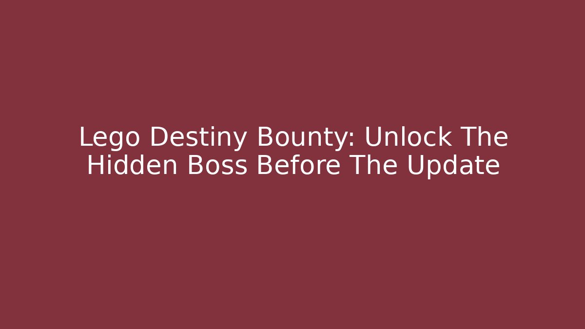 Lego Destiny Bounty: Unlock The Hidden Boss Before The Update