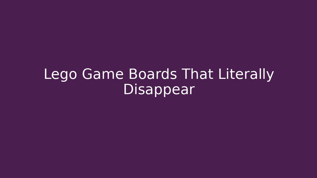 Lego Game Boards That Literally Disappear