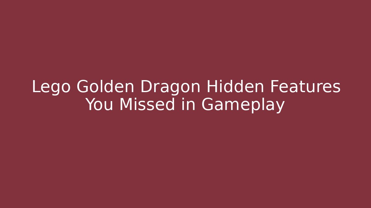 Lego Golden Dragon Hidden Features You Missed in Gameplay