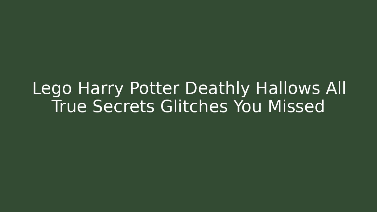Lego Harry Potter Deathly Hallows All True Secrets Glitches You Missed