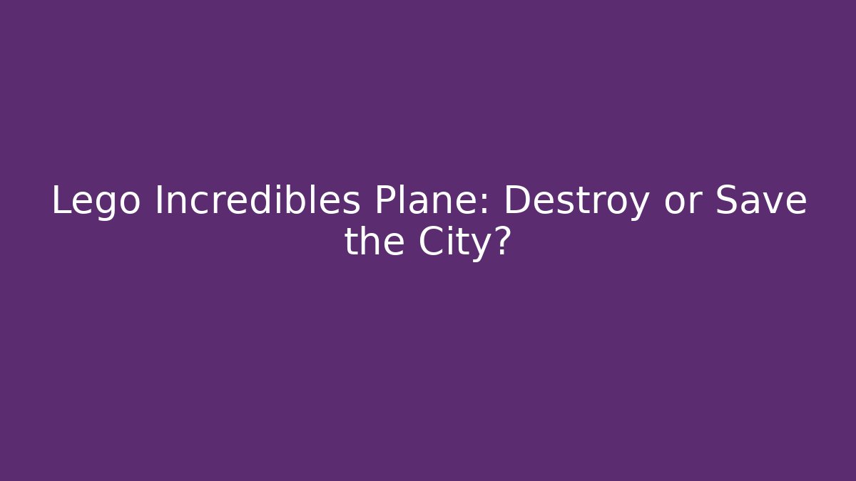 Lego Incredibles Plane: Destroy or Save the City?