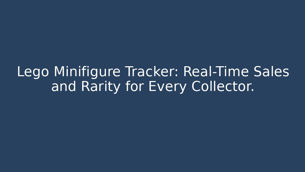Lego Minifigure Tracker: Real-Time Sales and Rarity for Every Collector.