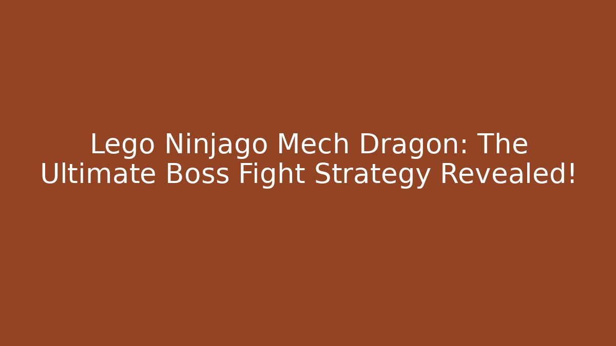 Lego Ninjago Mech Dragon: The Ultimate Boss Fight Strategy Revealed!