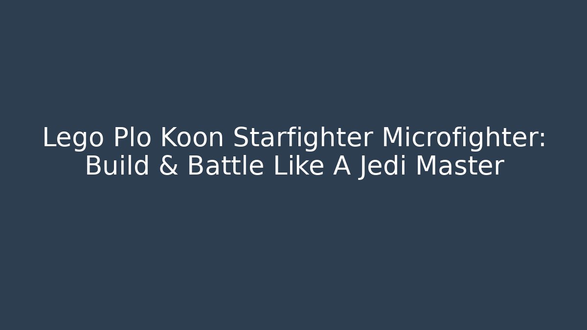 Lego Plo Koon Starfighter Microfighter: Build & Battle Like A Jedi Master - Boomer Naturals