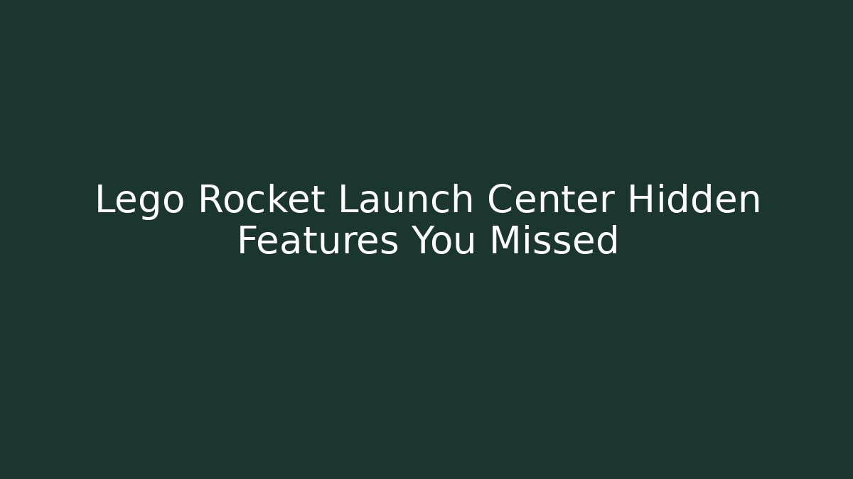 Lego Rocket Launch Center Hidden Features You Missed