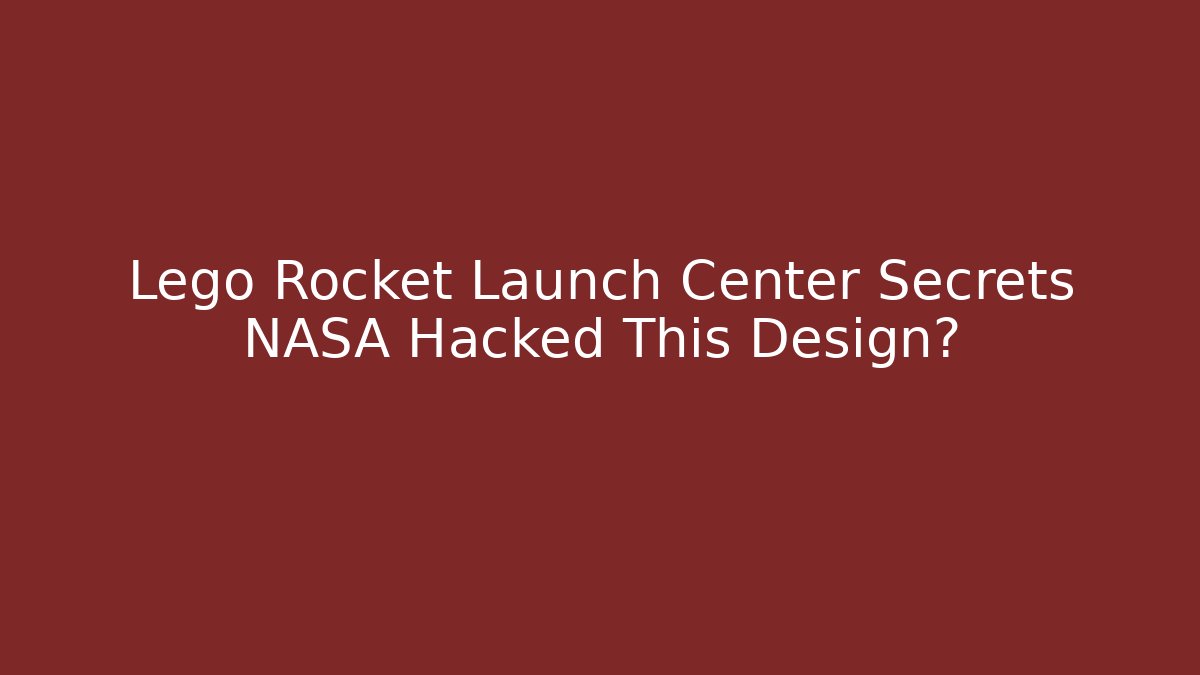 Lego Rocket Launch Center Secrets NASA Hacked This Design?