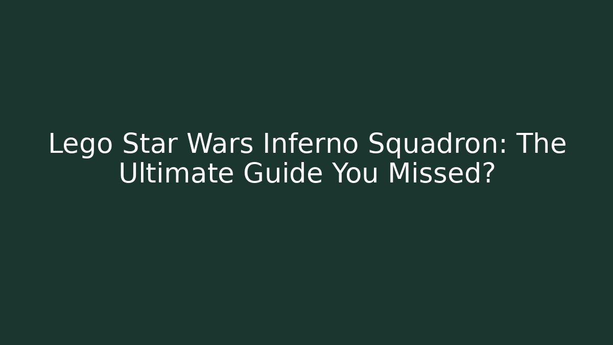 Lego Star Wars Inferno Squadron: The Ultimate Guide You Missed?