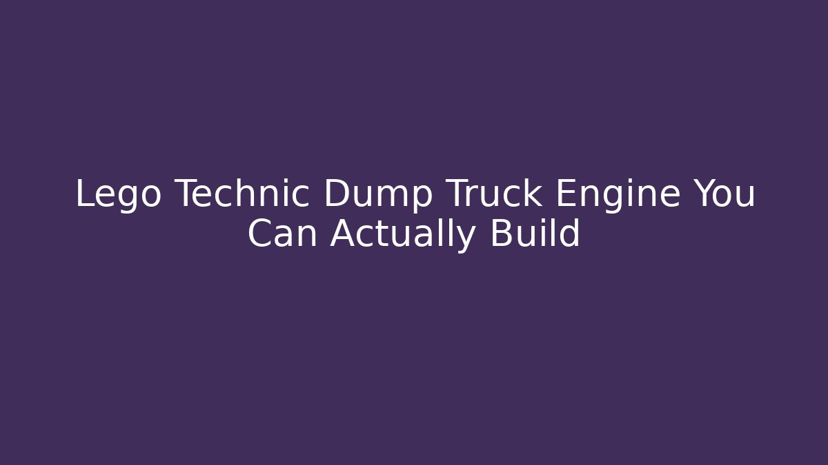 Lego Technic Dump Truck Engine You Can Actually Build