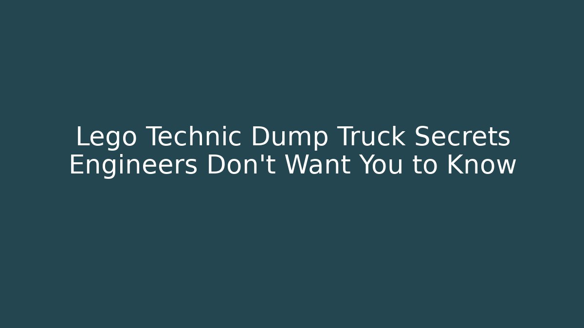 Lego Technic Dump Truck Secrets Engineers Don't Want You to Know
