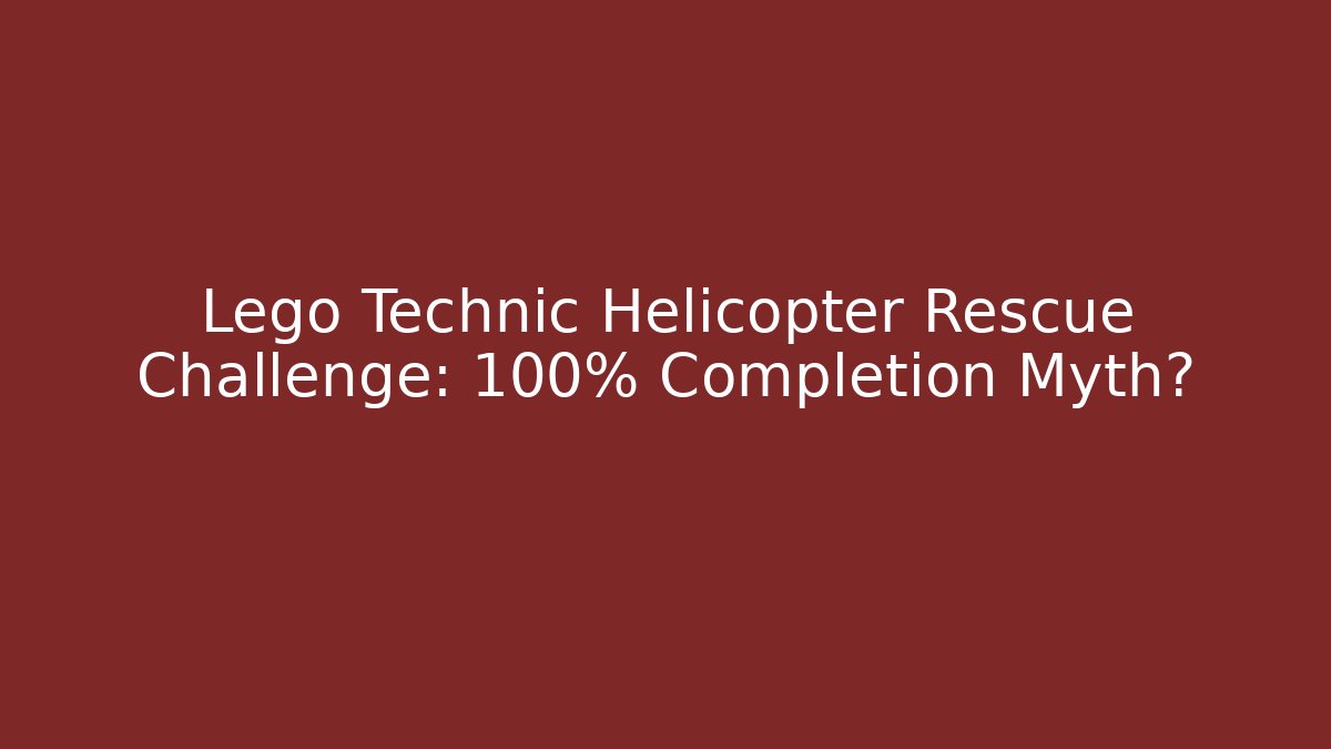Lego Technic Helicopter Rescue Challenge: 100% Completion Myth?