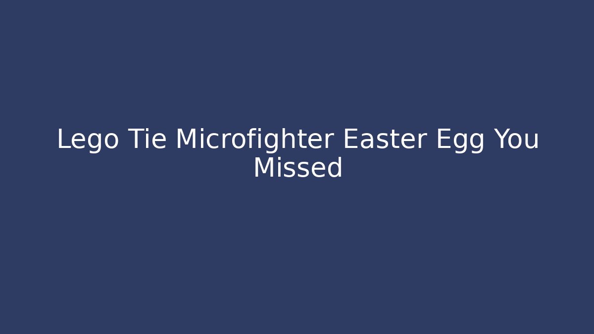 Lego Tie Microfighter Easter Egg You Missed - Boomer Naturals