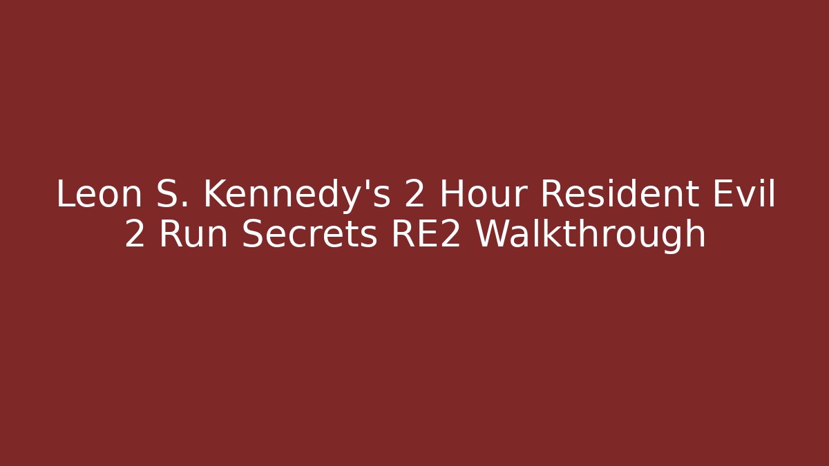 Leon S. Kennedy's 2 Hour Resident Evil 2 Run Secrets RE2 Walkthrough