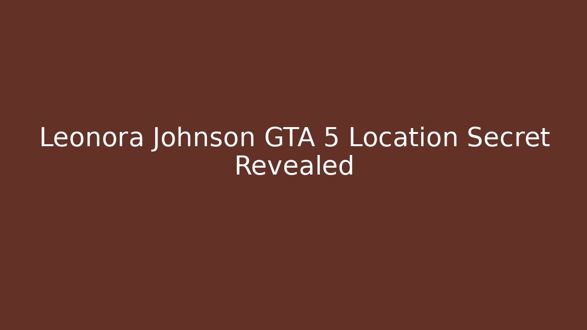 Leonora Johnson GTA 5 Location Secret Revealed