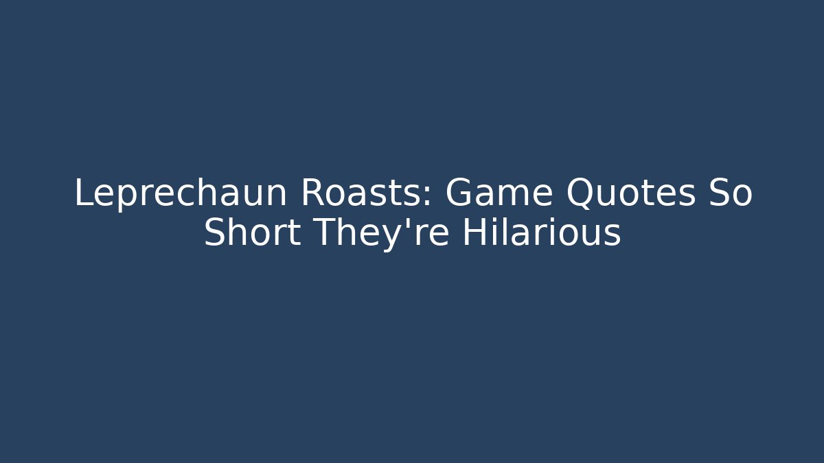 Leprechaun Roasts: Game Quotes So Short They’re Hilarious
