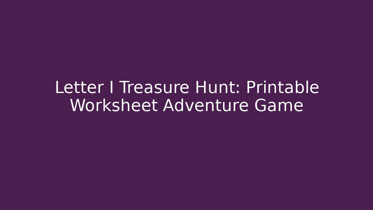Letter I Treasure Hunt: Printable Worksheet Adventure Game