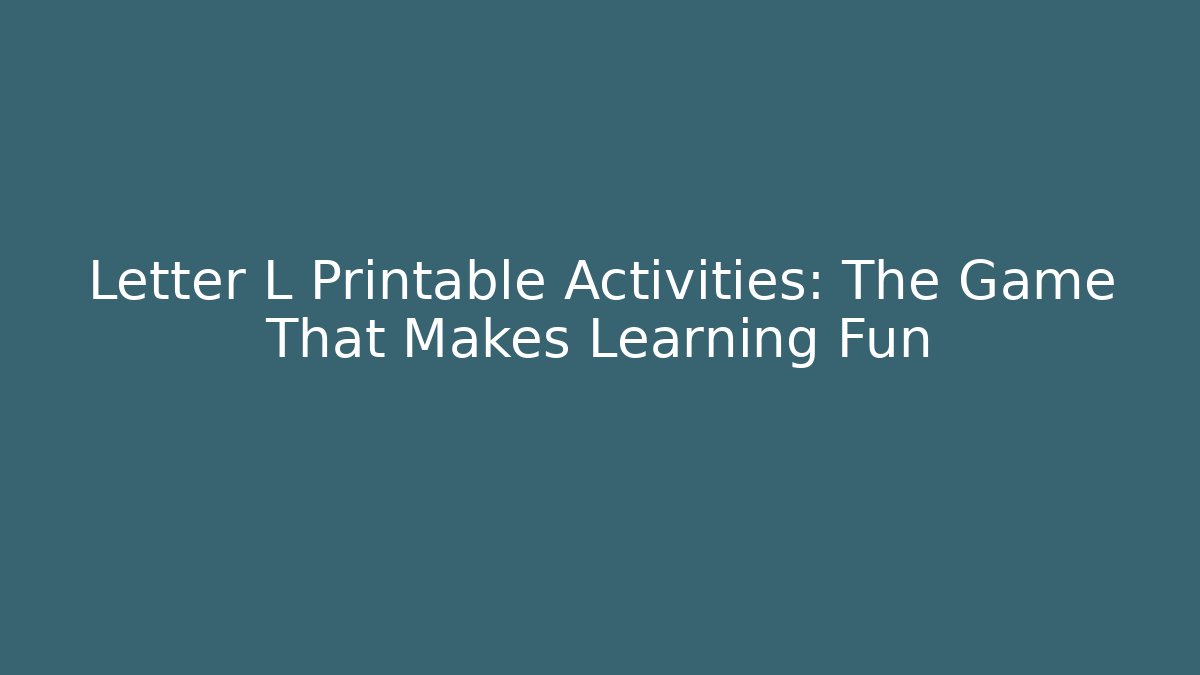 Letter L Printable Activities: The Game That Makes Learning Fun